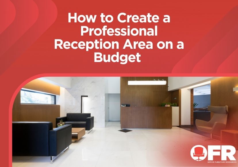 How to Create a Professional Reception Area on a Budget